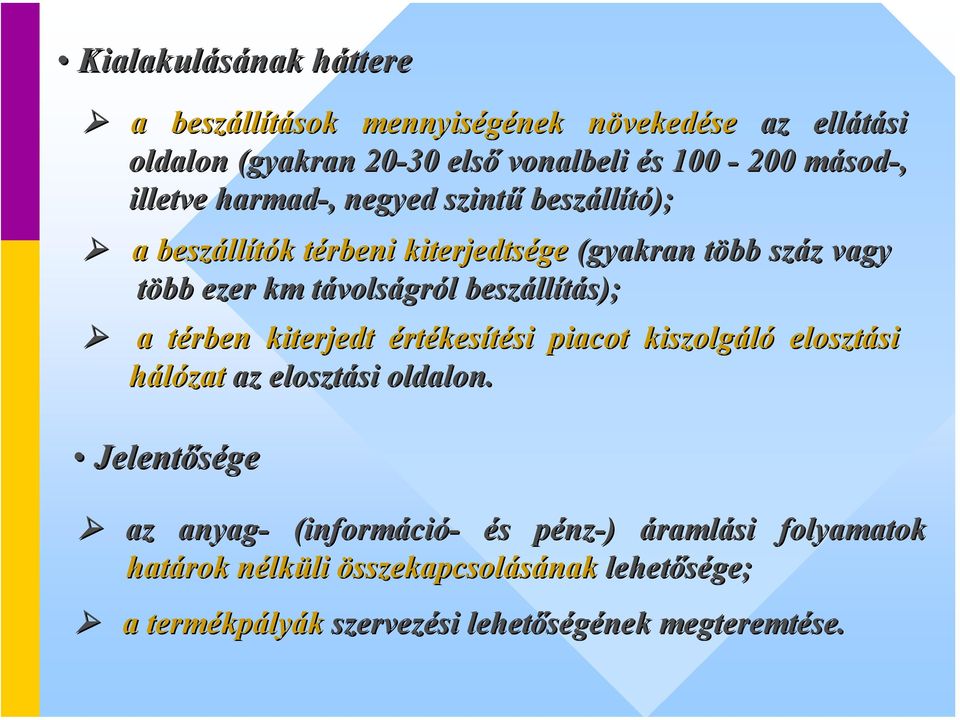 beszállítás); a térben kiterjedt értékesítési piacot kiszolgáló elosztási hálózat az elosztási oldalon.