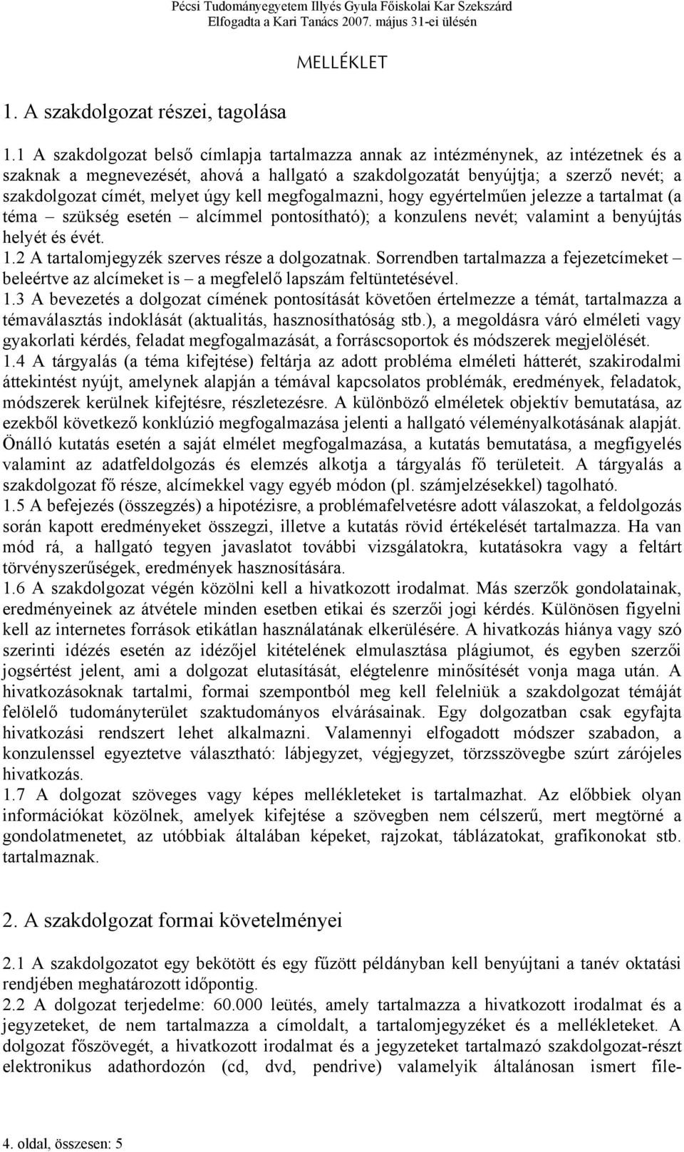 úgy kell megfogalmazni, hogy egyértelműen jelezze a tartalmat (a téma szükség esetén alcímmel pontosítható); a konzulens nevét; valamint a benyújtás helyét és évét. 1.