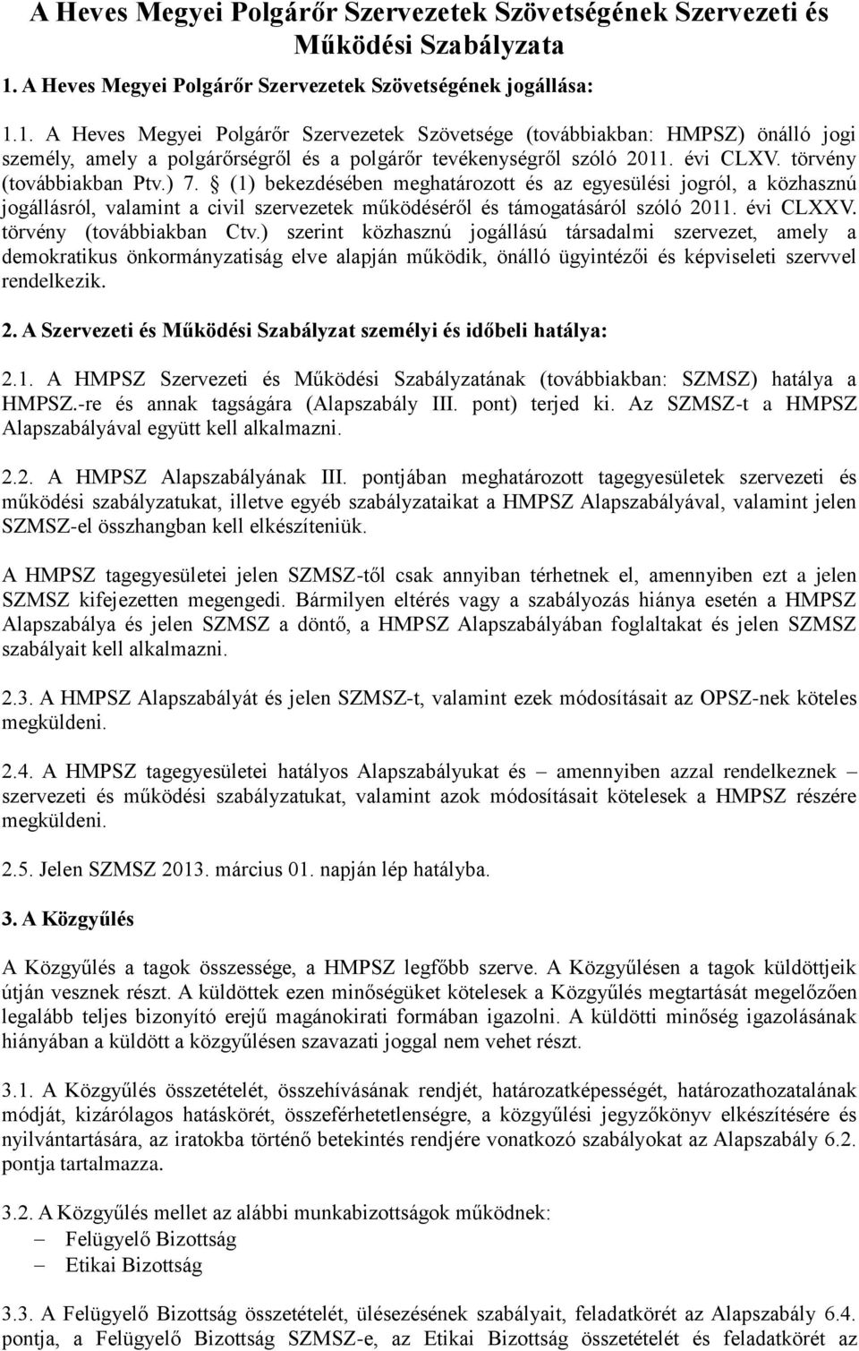 1. A Heves Megyei Polgárőr Szervezetek Szövetsége (továbbiakban: HMPSZ) önálló jogi személy, amely a polgárőrségről és a polgárőr tevékenységről szóló 2011. évi CLXV. törvény (továbbiakban Ptv.) 7.