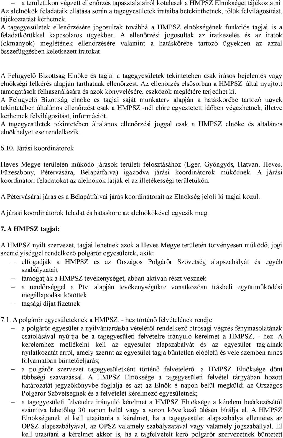 A ellenőrzési jogosultak az iratkezelés és az iratok (okmányok) meglétének ellenőrzésére valamint a hatáskörébe tartozó ügyekben az azzal összefüggésben keletkezett iratokat.