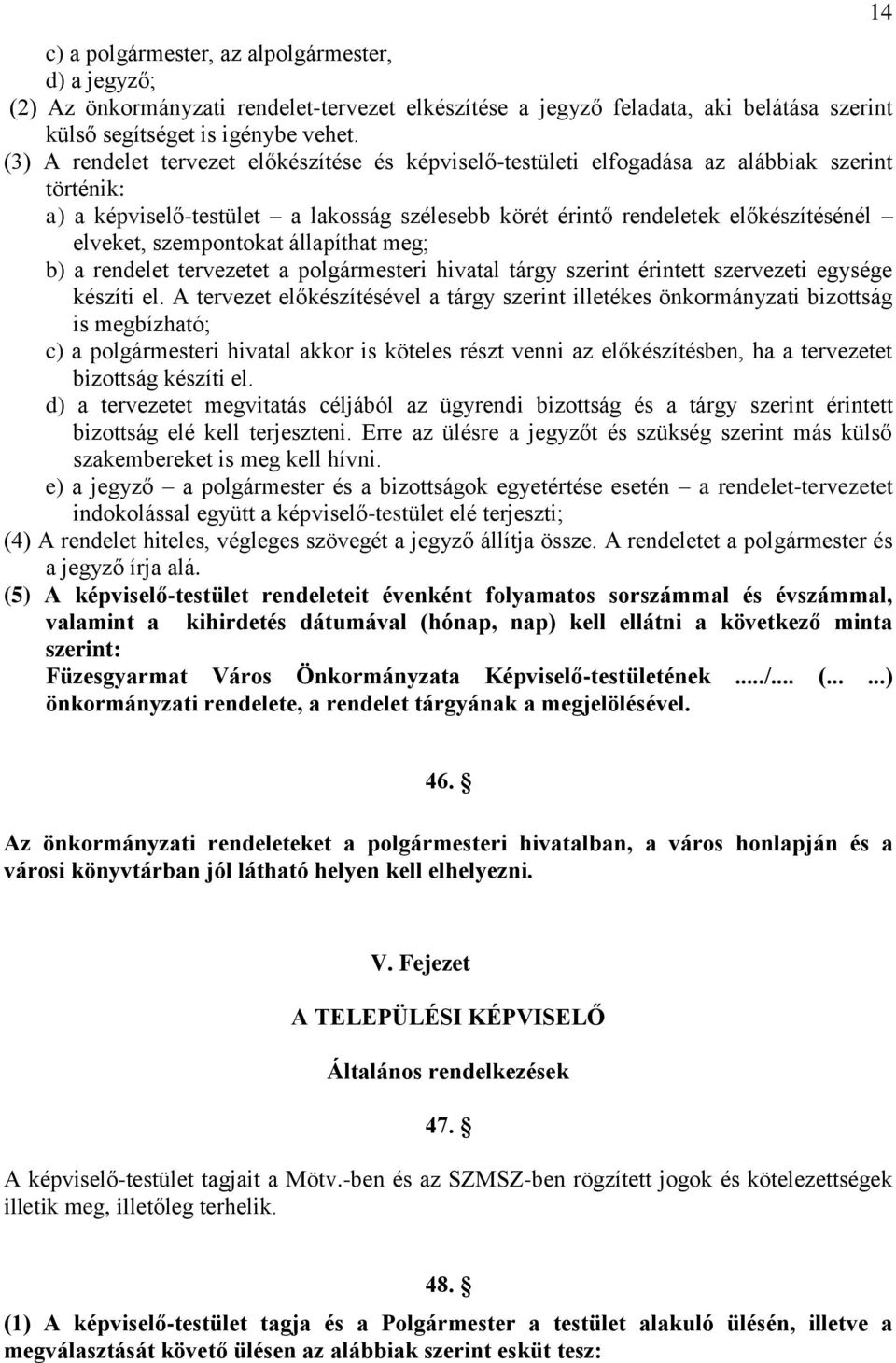 szempontokat állapíthat meg; b) a rendelet tervezetet a polgármesteri hivatal tárgy szerint érintett szervezeti egysége készíti el.