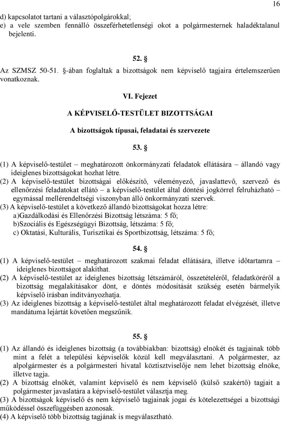 (1) A képviselő-testület meghatározott önkormányzati feladatok ellátására állandó vagy ideiglenes bizottságokat hozhat létre.