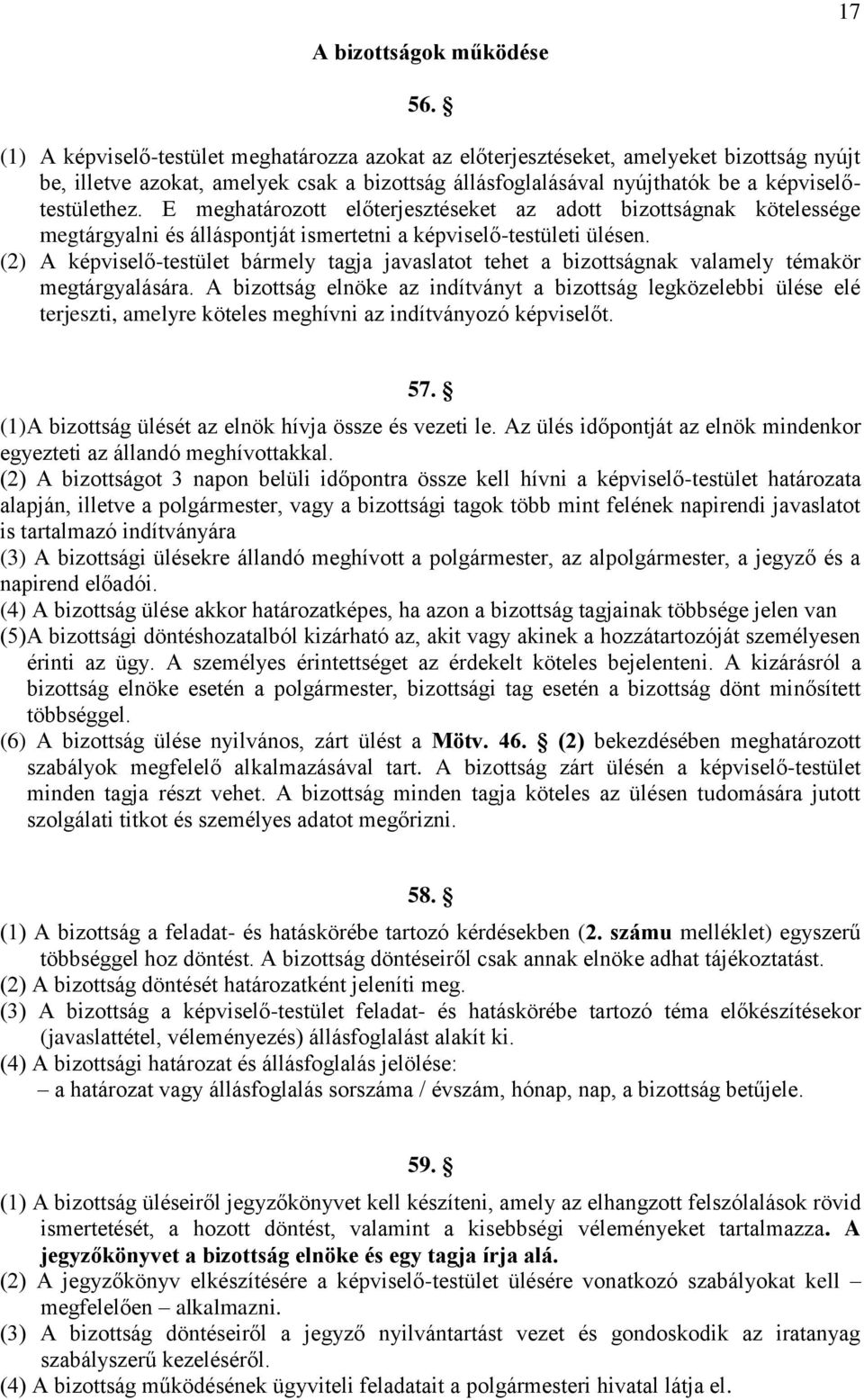 E meghatározott előterjesztéseket az adott bizottságnak kötelessége megtárgyalni és álláspontját ismertetni a képviselő-testületi ülésen.