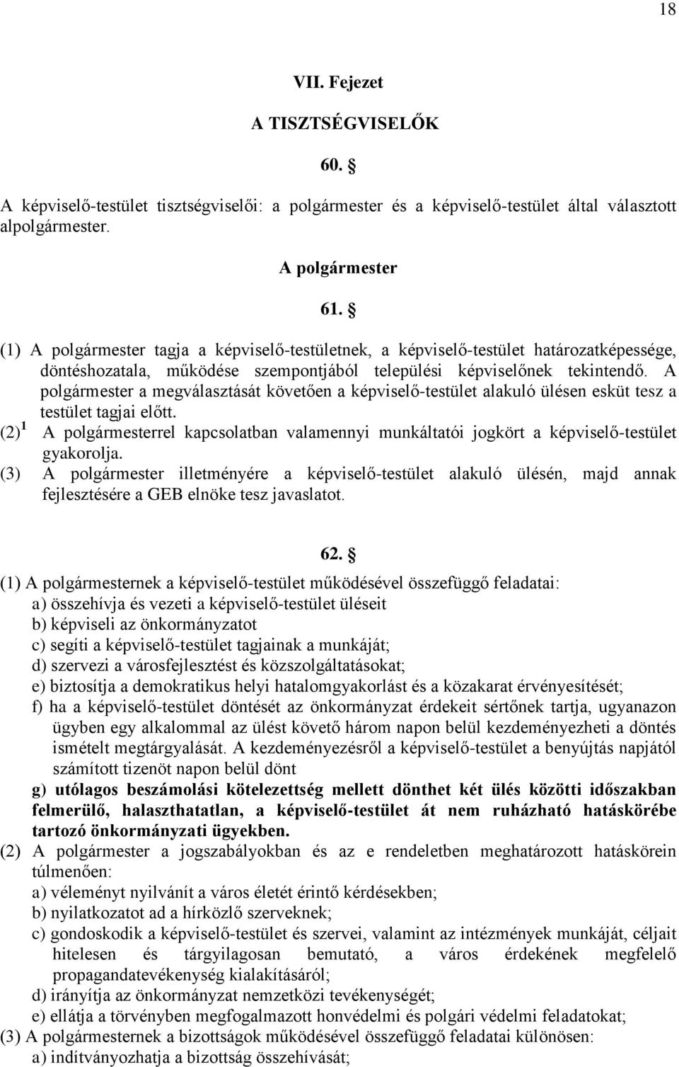 A polgármester a megválasztását követően a képviselő-testület alakuló ülésen esküt tesz a testület tagjai előtt.