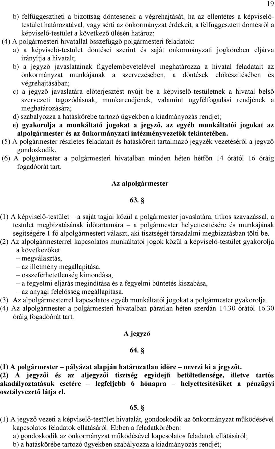 b) a jegyző javaslatainak figyelembevételével meghatározza a hivatal feladatait az önkormányzat munkájának a szervezésében, a döntések előkészítésében és végrehajtásában; c) a jegyző javaslatára