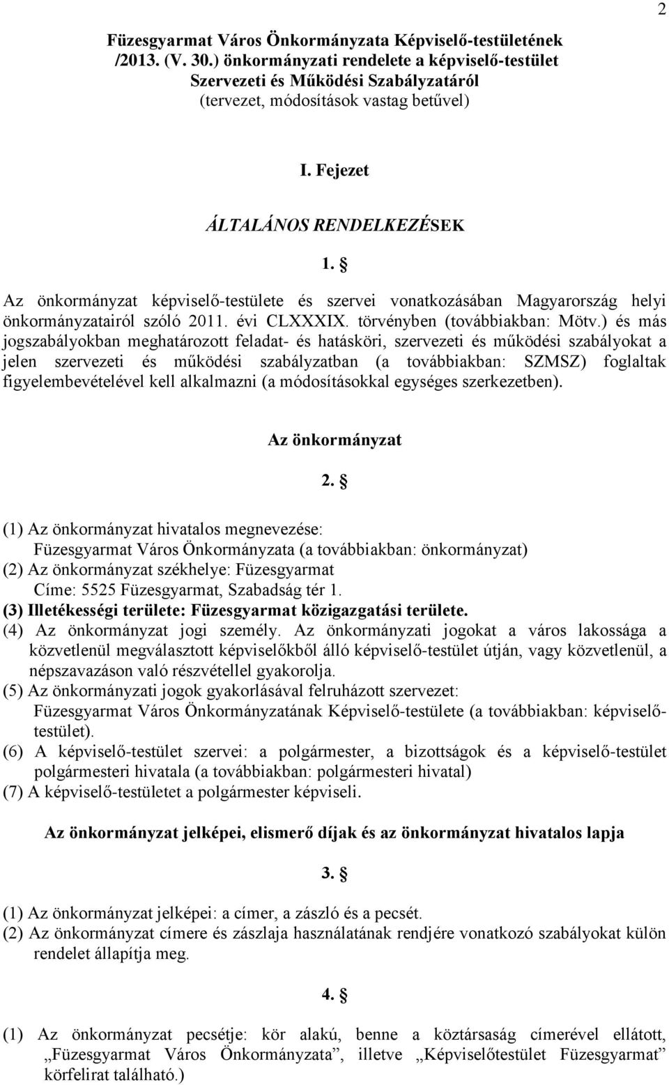 ) és más jogszabályokban meghatározott feladat- és hatásköri, szervezeti és működési szabályokat a jelen szervezeti és működési szabályzatban (a továbbiakban: SZMSZ) foglaltak figyelembevételével