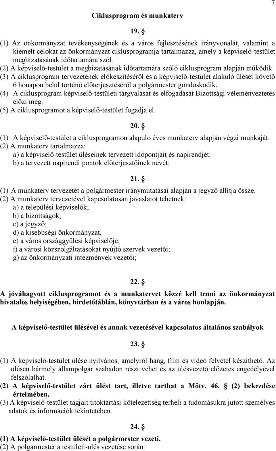 időtartamára szól. (2) A képviselő-testület a megbízatásának időtartamára szóló ciklusprogram alapján működik.
