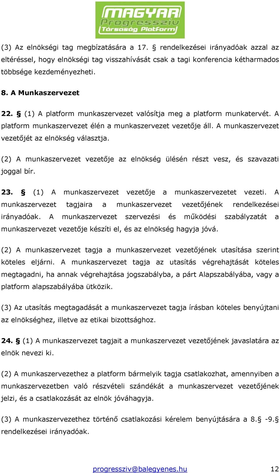 (2) A munkaszervezet vezetője az elnökség ülésén részt vesz, és szavazati joggal bír. 23. (1) A munkaszervezet vezetője a munkaszervezetet vezeti.