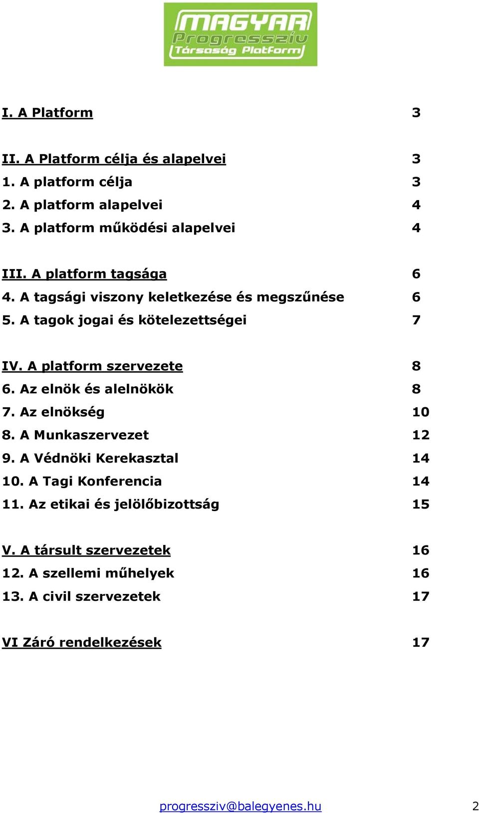 Az elnök és alelnökök 8 7. Az elnökség 10 8. A Munkaszervezet 12 9. A Védnöki Kerekasztal 14 10. A Tagi Konferencia 14 11.