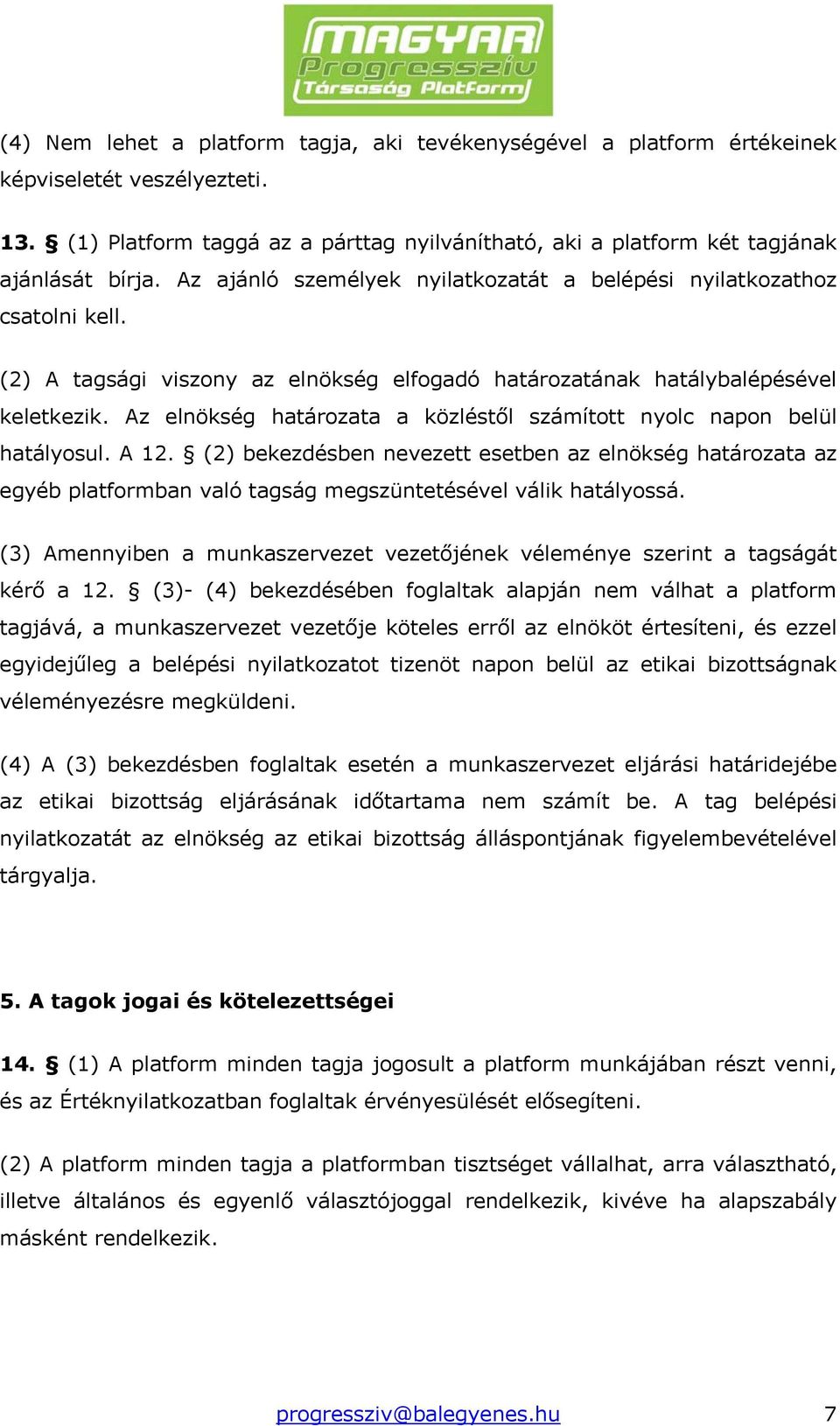 Az elnökség határozata a közléstől számított nyolc napon belül hatályosul. A 12.