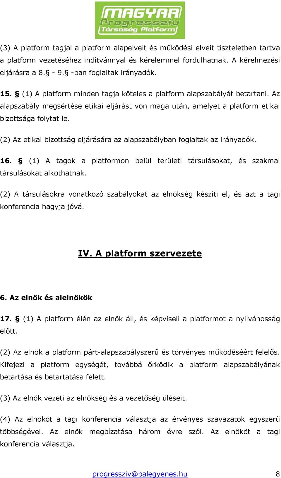 Az alapszabály megsértése etikai eljárást von maga után, amelyet a platform etikai bizottsága folytat le. (2) Az etikai bizottság eljárására az alapszabályban foglaltak az irányadók. 16.