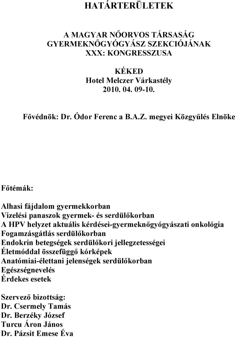 megyei Közgyűlés Elnöke Főtémák: Alhasi fájdalom gyermekkorban Vizelési panaszok gyermek- és serdülőkorban A HPV helyzet aktuális