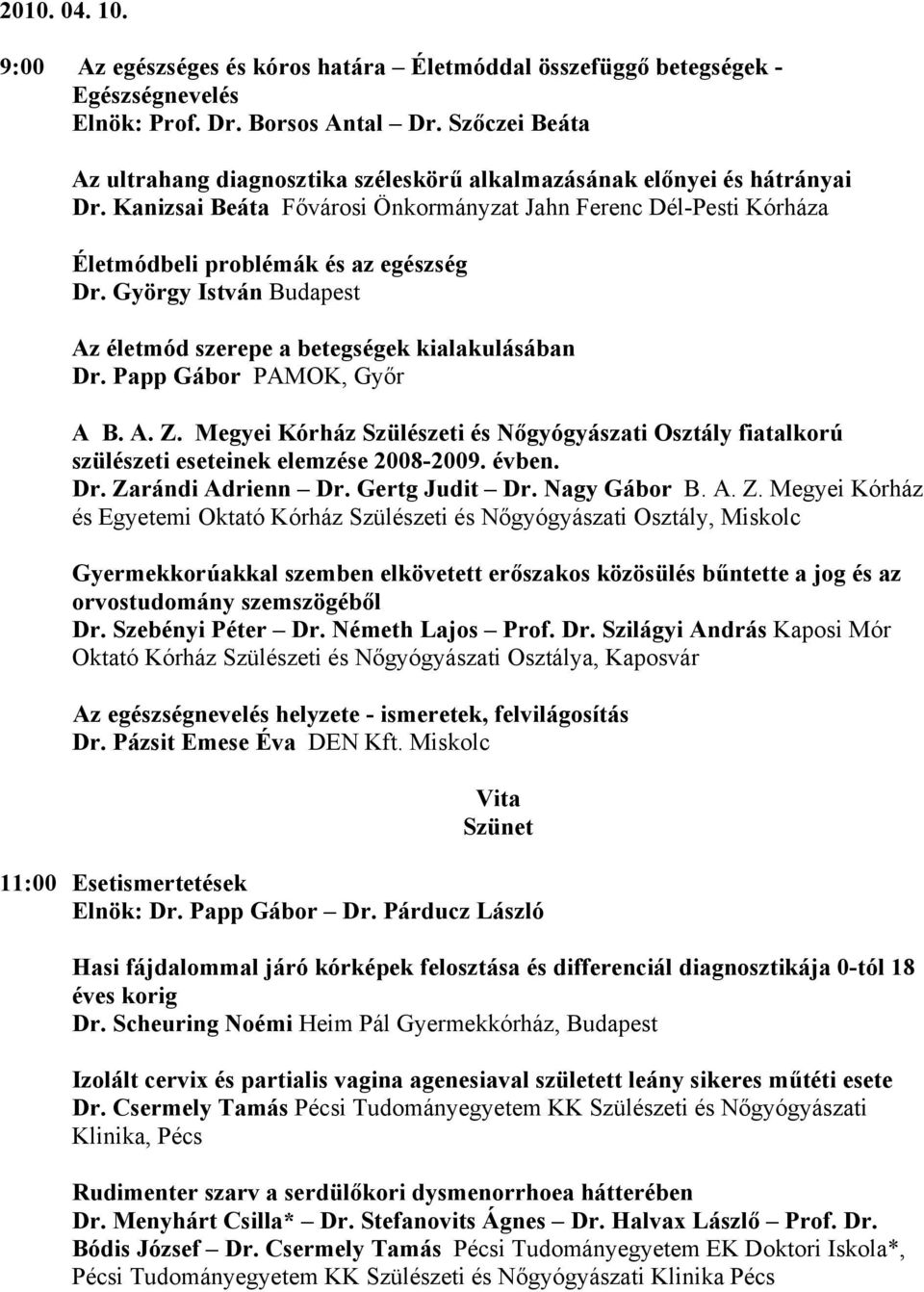 György István Budapest Az életmód szerepe a betegségek kialakulásában Dr. Papp Gábor PAMOK, Győr A B. A. Z.