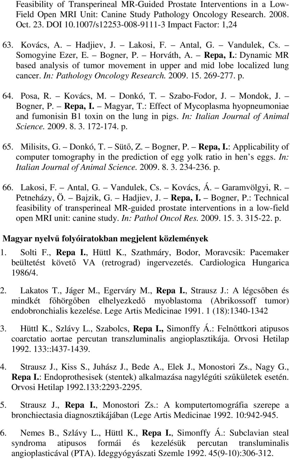 : Dynamic MR based analysis of tumor movement in upper and mid lobe localized lung cancer. In: Pathology Oncology Research. 2009. 15. 269-277. p. 64. Posa, R. Kovács, M. Donkó, T. Szabo-Fodor, J.