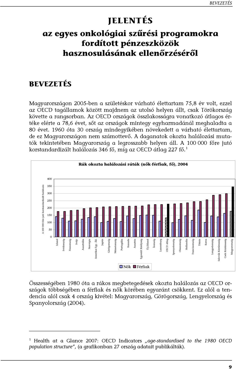 Az OECD országok összlakosságra vonatkozó átlagos értéke elérte a 78,6 évet, sőt az országok mintegy egyharmadánál meghaladta a 80 évet.