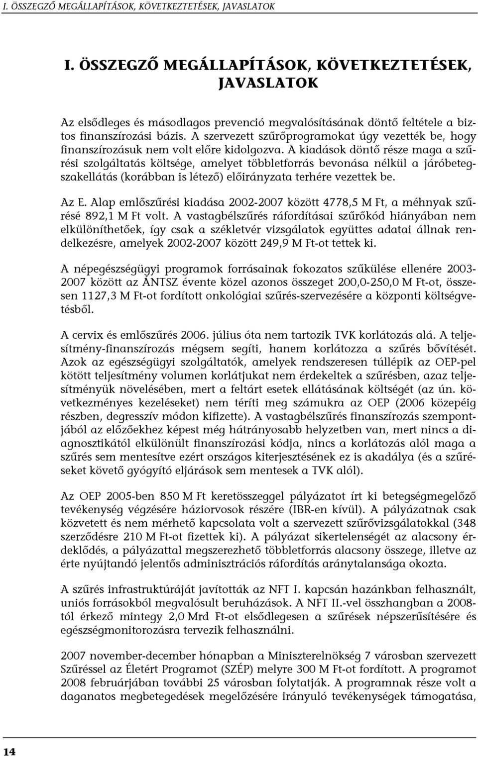 A szervezett szűrőprogramokat úgy vezették be, hogy finanszírozásuk nem volt előre kidolgozva.
