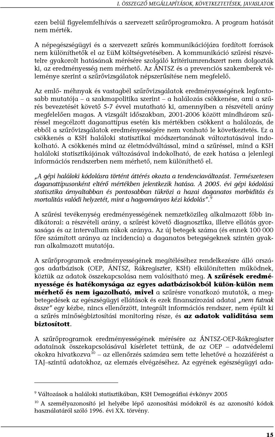 A kommunikáció szűrési részvételre gyakorolt hatásának mérésére szolgáló kritériumrendszert nem dolgozták ki, az eredményesség nem mérhető.