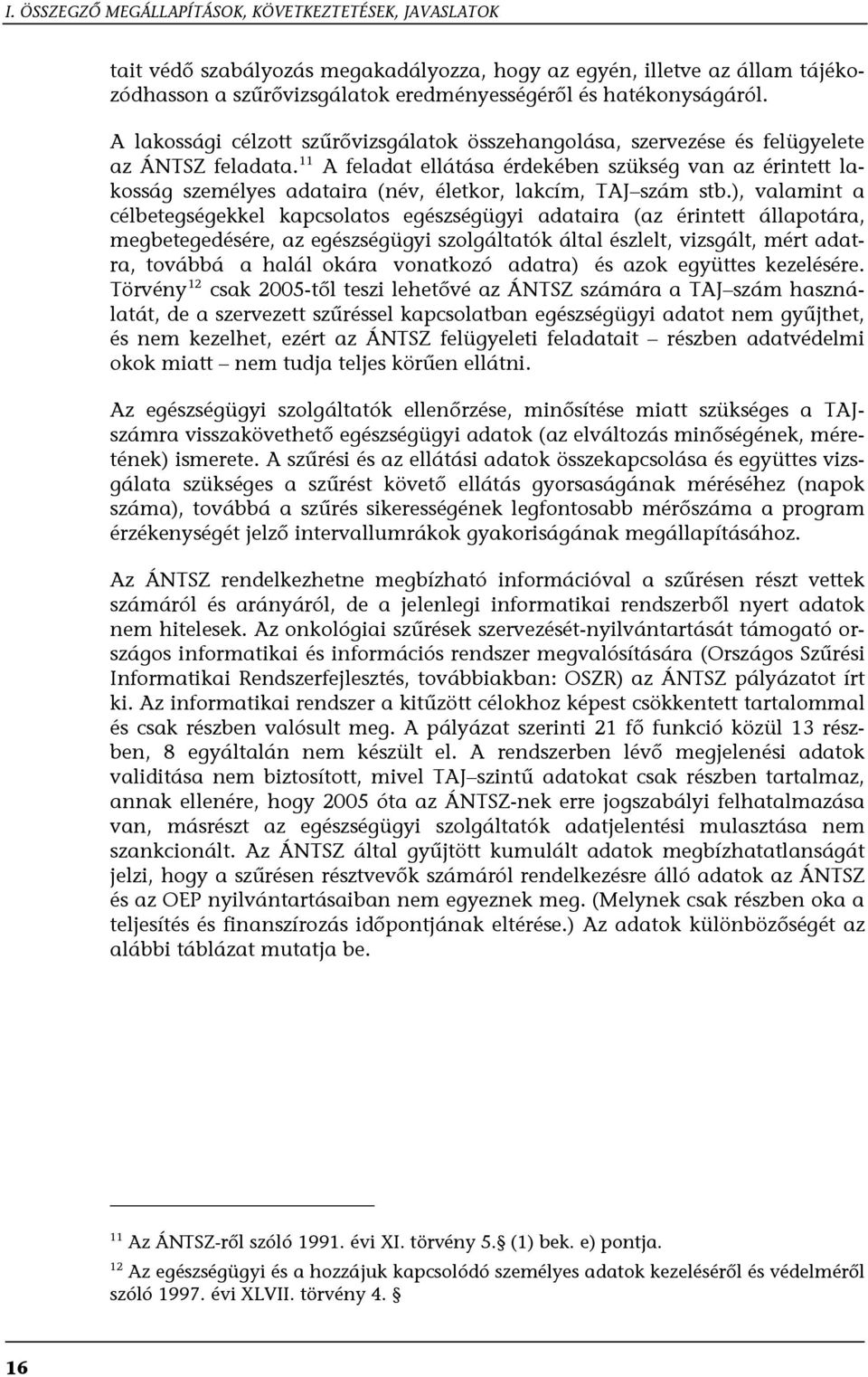11 A feladat ellátása érdekében szükség van az érintett lakosság személyes adataira (név, életkor, lakcím, TAJ szám stb.