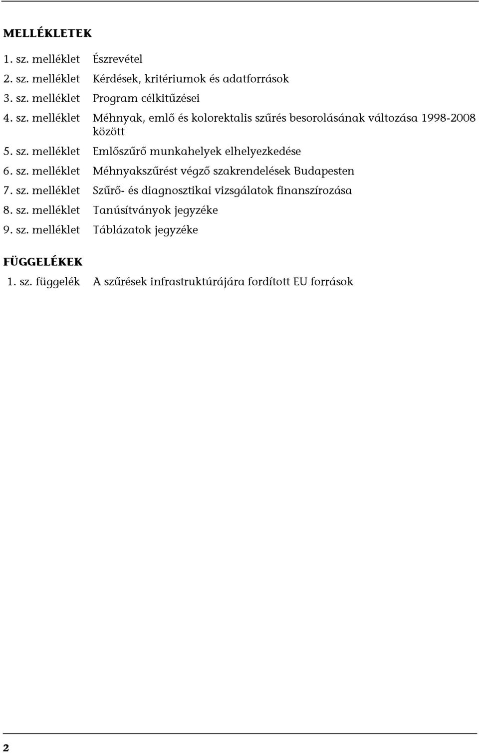 sz. melléklet Tanúsítványok jegyzéke 9. sz. melléklet Táblázatok jegyzéke FÜGGELÉKEK 1. sz. függelék A szűrések infrastruktúrájára fordított EU források 2