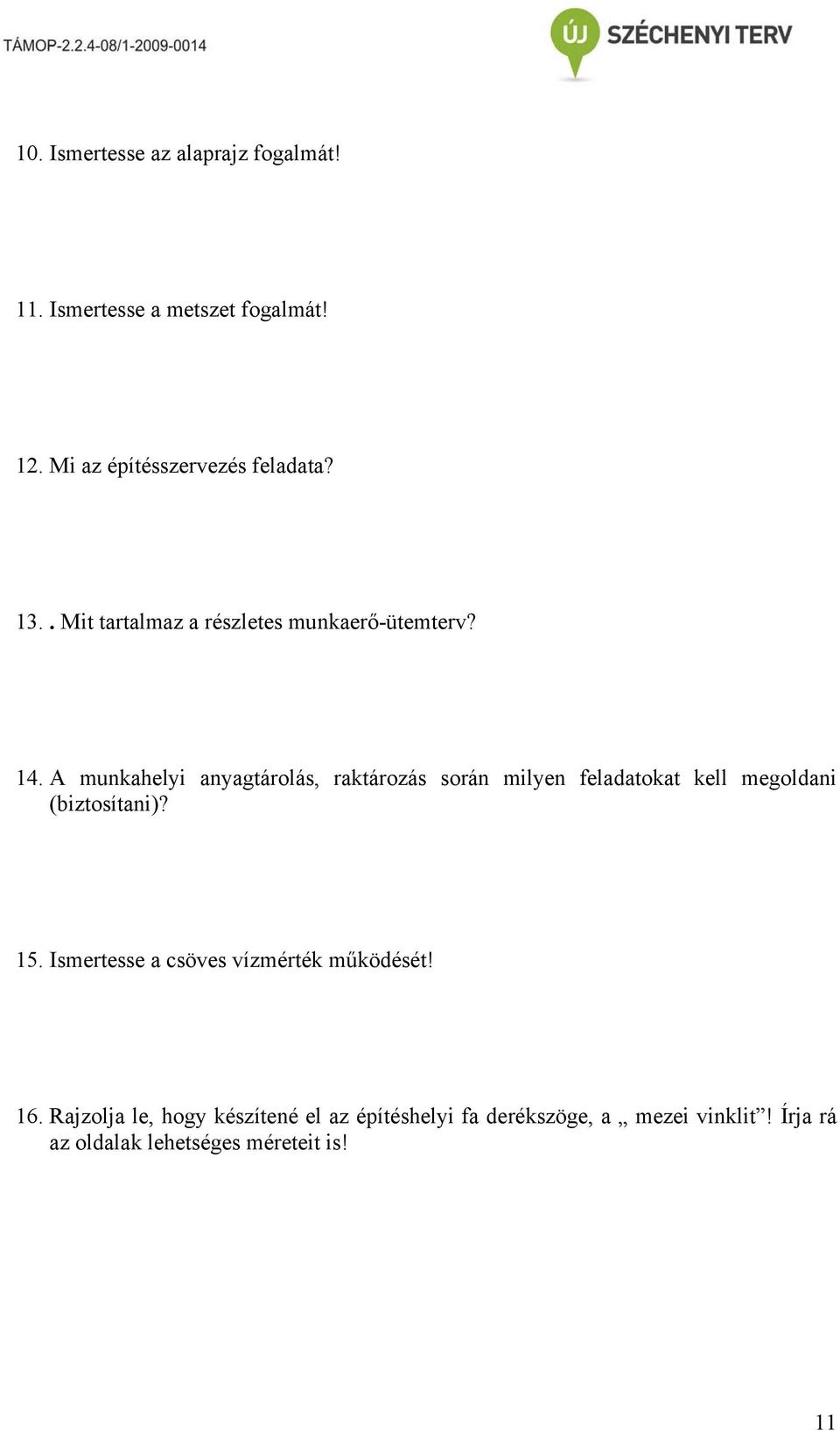 A munkahelyi anyagtárolás, raktározás során milyen feladatokat kell megoldani (biztosítani)? 15.