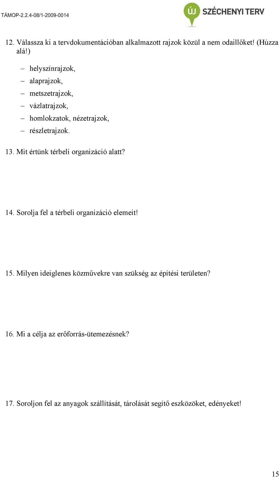 Mit értünk térbeli organizáció alatt? 14. Sorolja fel a térbeli organizáció elemeit! 15.