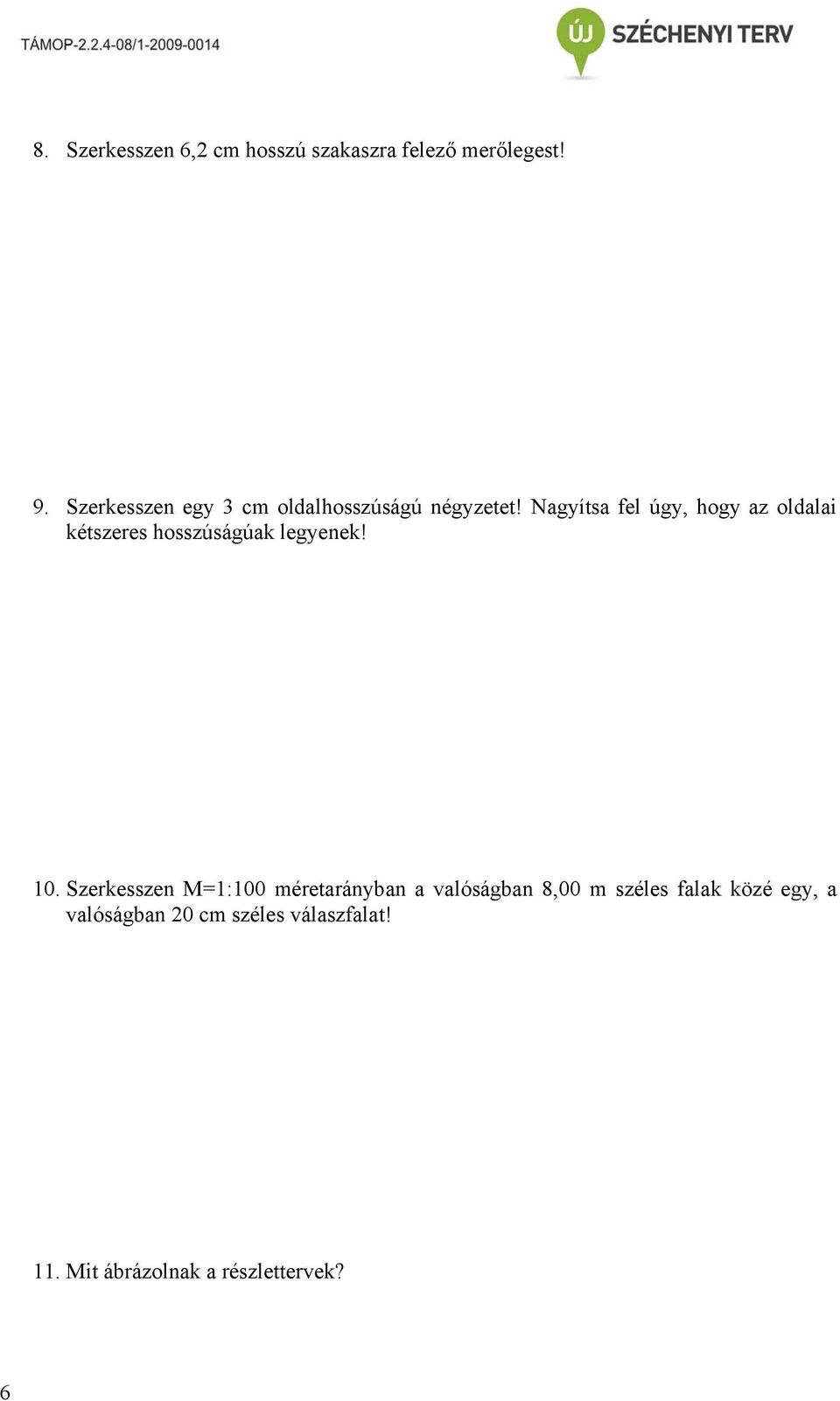 Nagyítsa fel úgy, hogy az oldalai kétszeres hosszúságúak legyenek! 10.