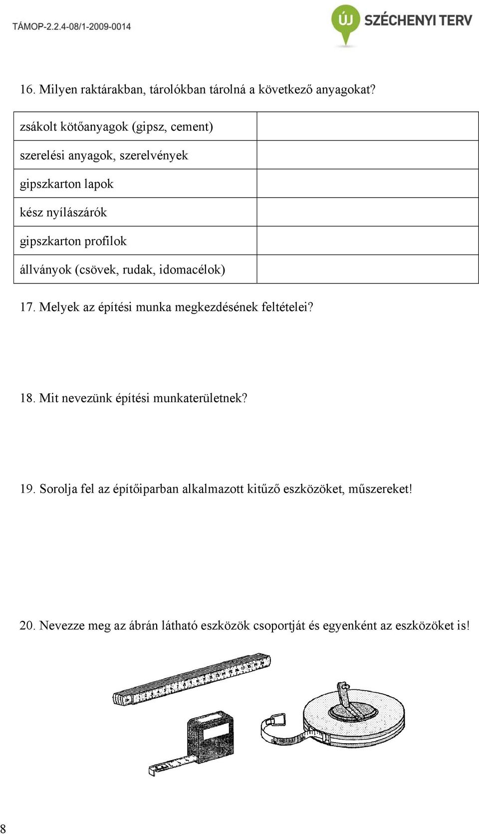 profilok állványok (csövek, rudak, idomacélok) 17. Melyek az építési munka megkezdésének feltételei? 18.