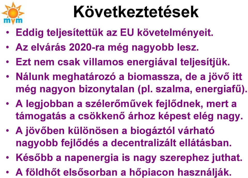 szalma, energiafű). A legjobban a szélerőművek fejlődnek, mert a támogatás a csökkenő árhoz képest elég nagy.