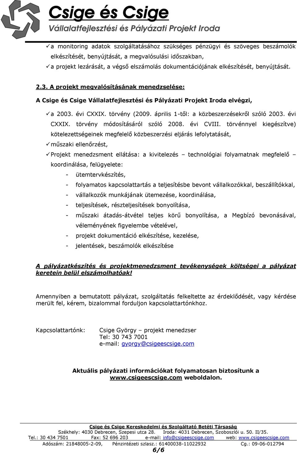 április 1-től: a közbeszerzésekről szóló 2003. évi CXXIX. törvény módosításáról szóló 2008. évi CVIII.