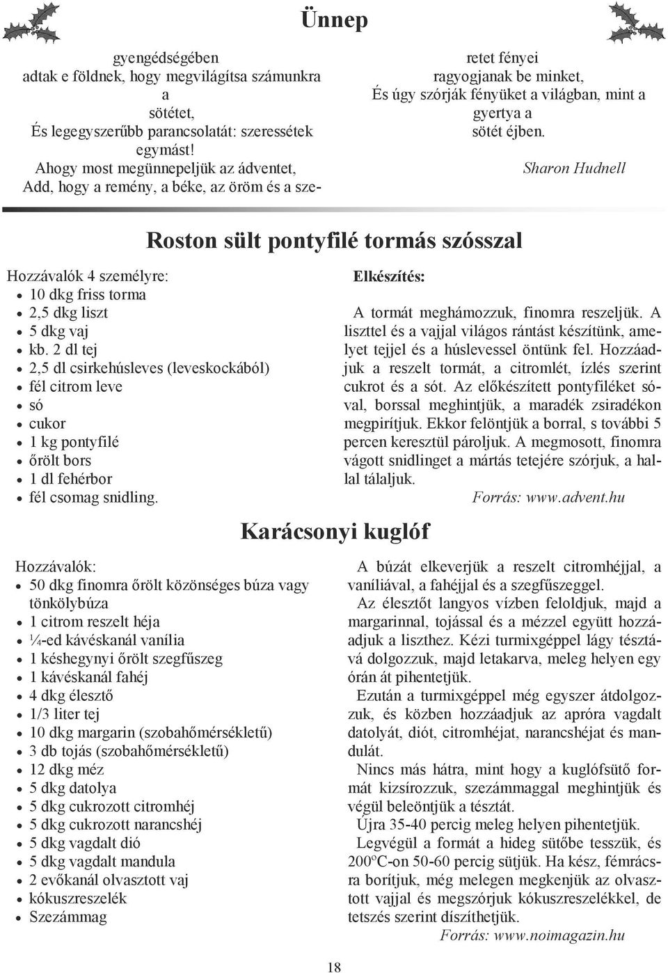 Sharon Hudnell Hozzávalók 4 személyre: 10 dkg friss torma 2,5 dkg liszt 5 dkg vaj kb.