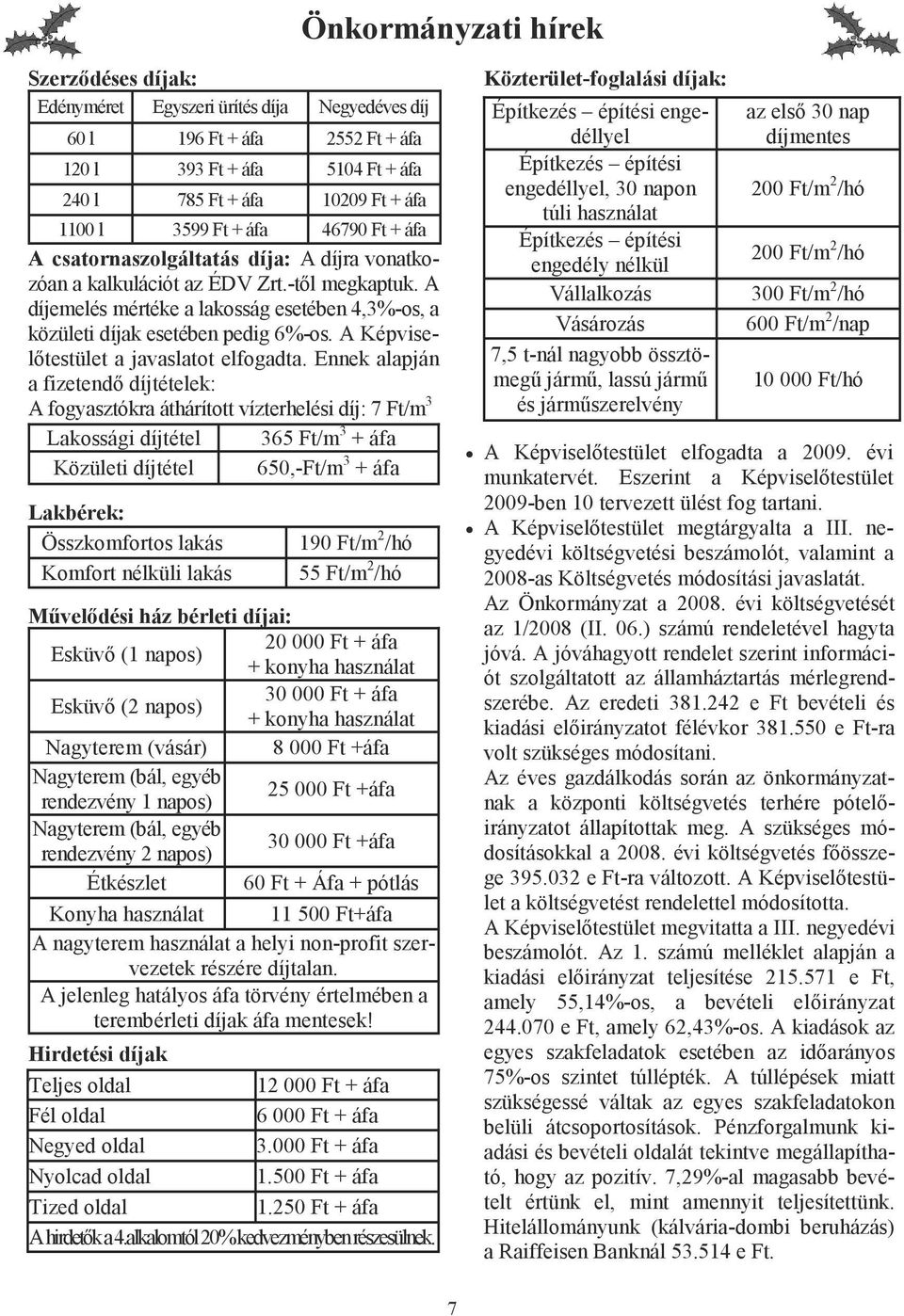 A Képviselıtestület a javaslatot elfogadta.