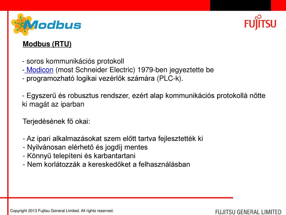 - Egyszerű és robusztus rendszer, ezért alap kommunikációs protokollá nőtte ki magát az iparban Terjedésének fő