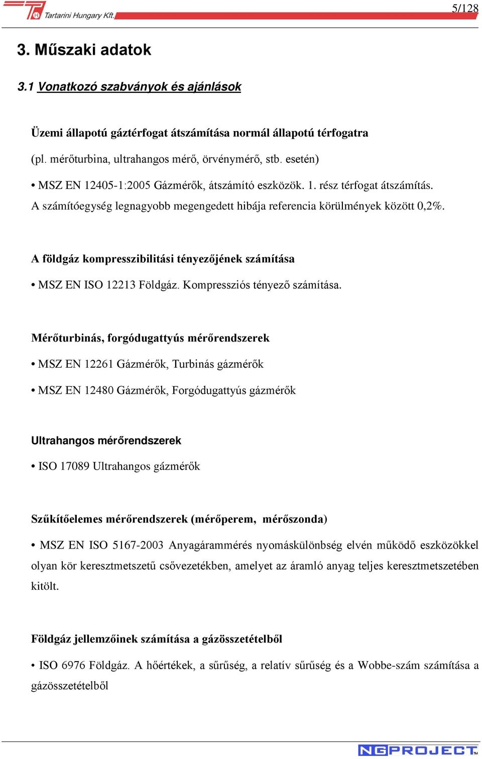 A földgáz kompresszibilitási tényezőjének számítása MSZ EN ISO 12213 Földgáz. Kompressziós tényező számítása.