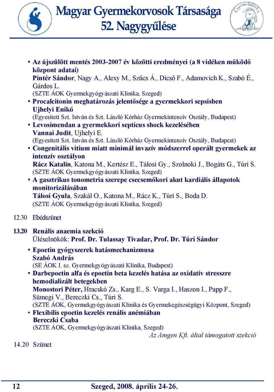 László Kórház Gyermekintenzív Osztály, Budapest) Levosimendan a gyermekkori septicus shock kezelésében Vannai Judit, Ujhelyi E. (Egyesített Szt. István és Szt.