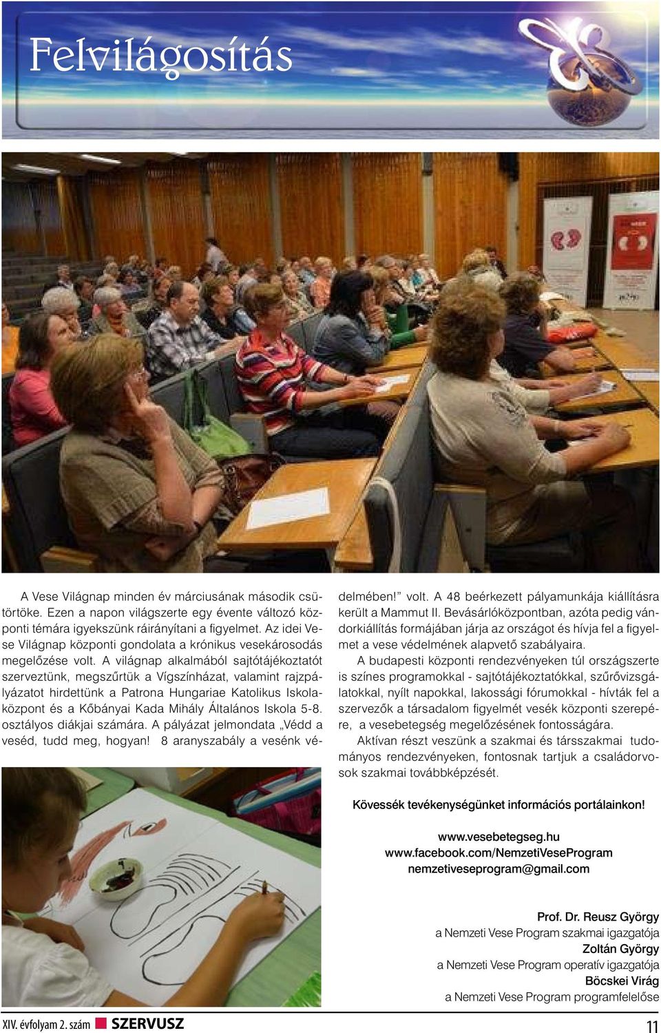 A világnap alkalmából sajtótájékoztatót szerveztünk, megszűrtük a Vígszínházat, valamint rajzpályázatot hirdettünk a Patrona Hungariae Katolikus Iskolaközpont és a Kőbányai Kada Mihály Általános