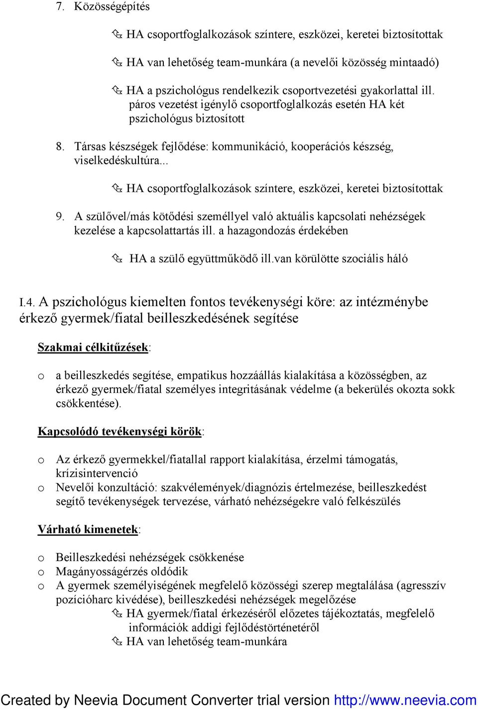 .. HA csoportfoglalkozások színtere, eszközei, keretei biztosítottak 9. A szülővel/más kötődési személlyel való aktuális kapcsolati nehézségek kezelése a kapcsolattartás ill.