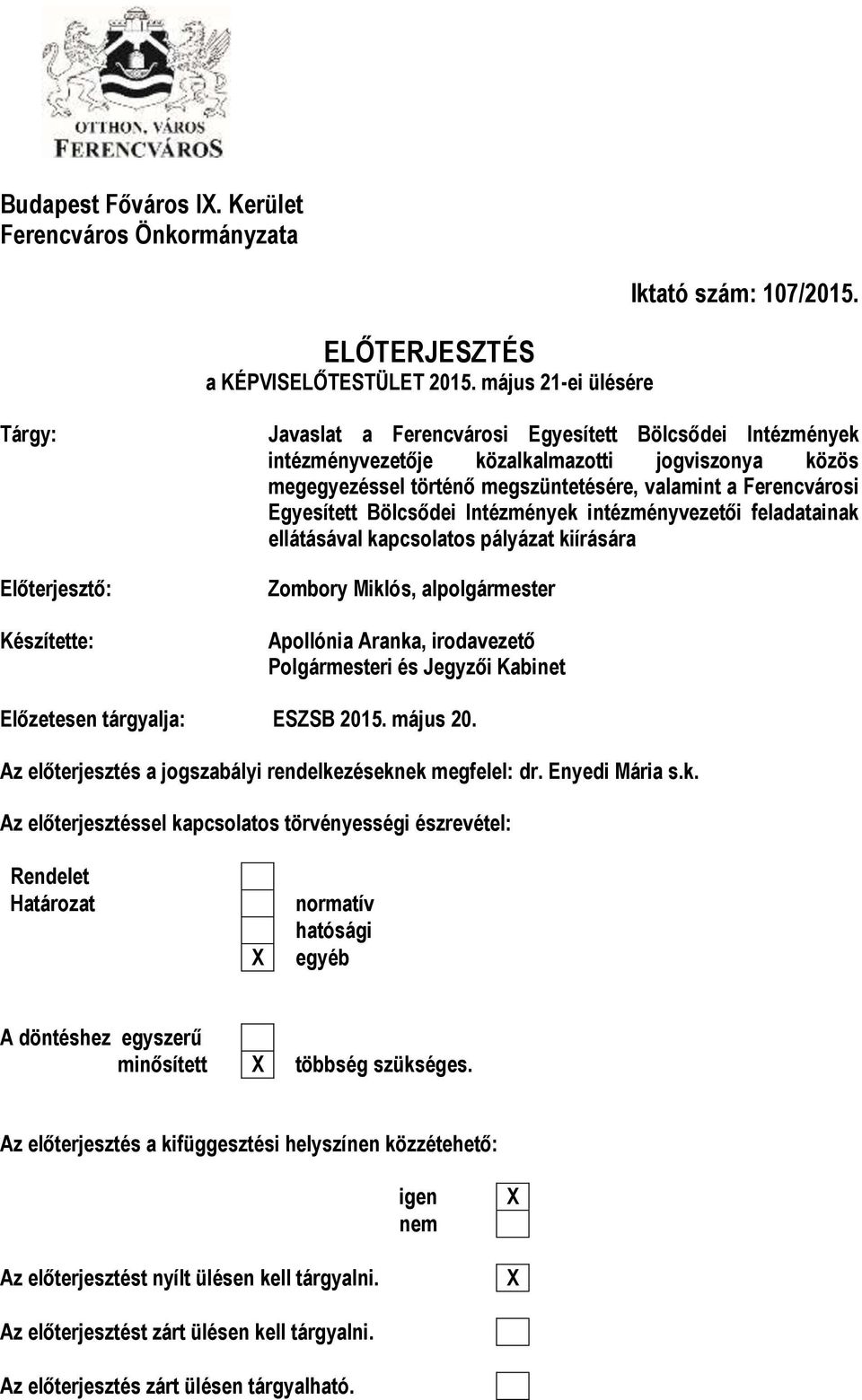 Intézmények intézményvezetői feladatainak ellátásával kapcsolatos pályázat kiírására Előterjesztő: Készítette: Zombory Miklós, alpolgármester Apollónia Aranka, irodavezető Polgármesteri és Jegyzői