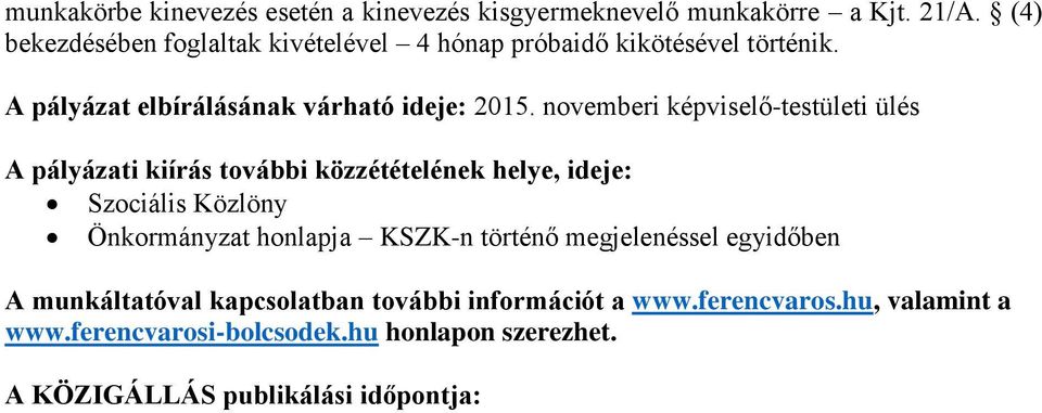 novemberi képviselő-testületi ülés A pályázati kiírás további közzétételének helye, ideje: Szociális Közlöny Önkormányzat honlapja