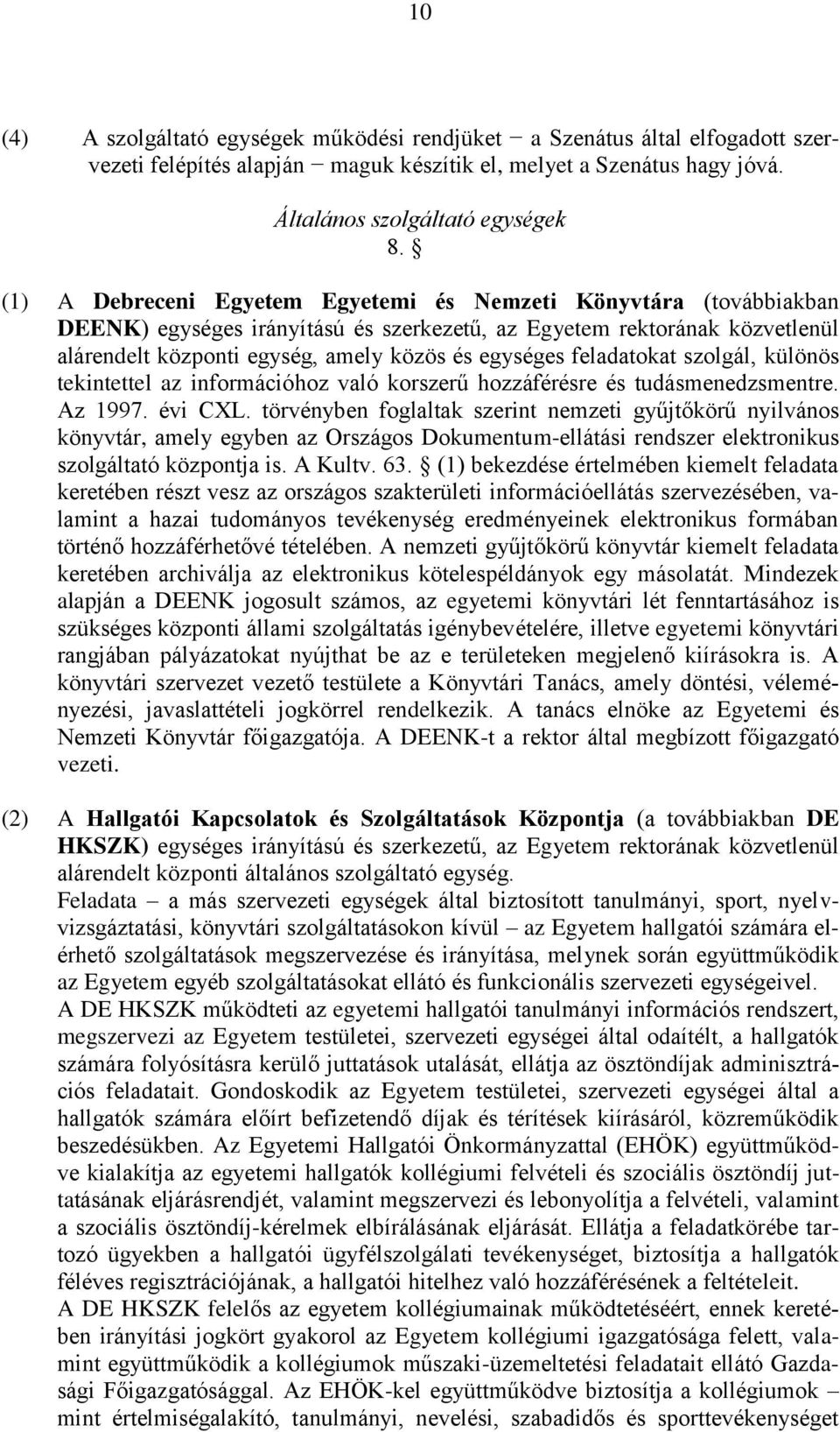 feladatokat szolgál, különös tekintettel az információhoz való korszerű hozzáférésre és tudásmenedzsmentre. Az 1997. évi CXL.