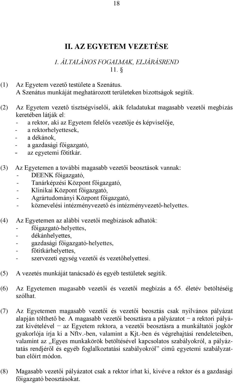 - a gazdasági főigazgató, - az egyetemi főtitkár.