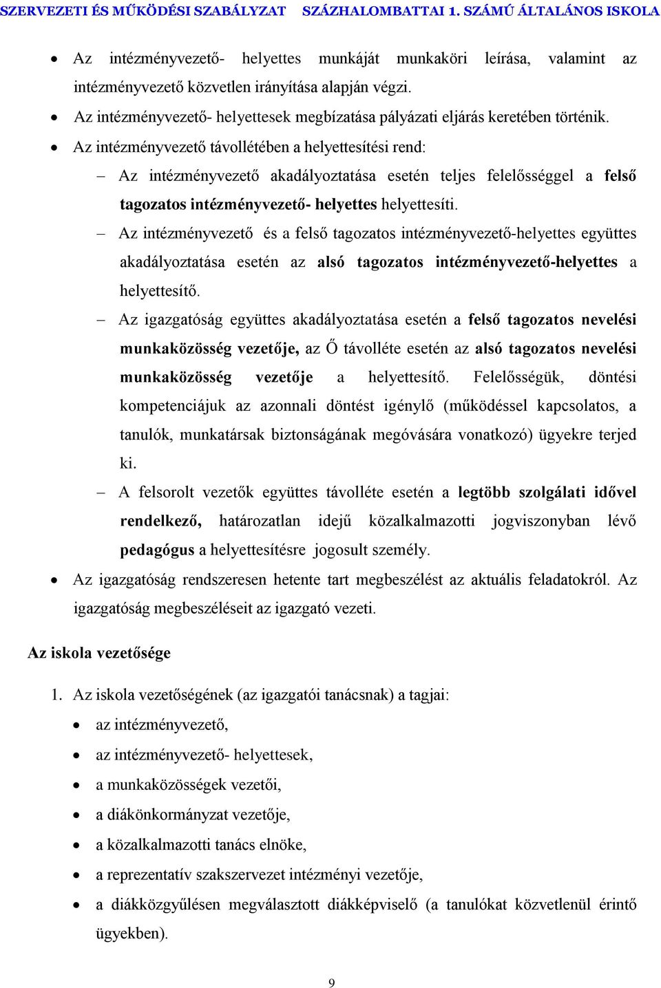 Az intézményvezető távollétében a helyettesítési rend: Az intézményvezető akadályoztatása esetén teljes felelősséggel a felső tagozatos intézményvezető- helyettes helyettesíti.