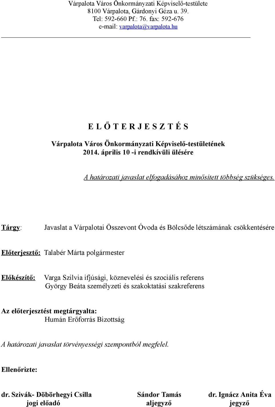 Tárgy: Javaslat a Várpalotai Összevont Óvoda és Bölcsőde létszámának csökkentésére Előterjesztő: Talabér Márta polgármester Előkészítő: Varga Szilvia ifjúsági, köznevelési és szociális referens