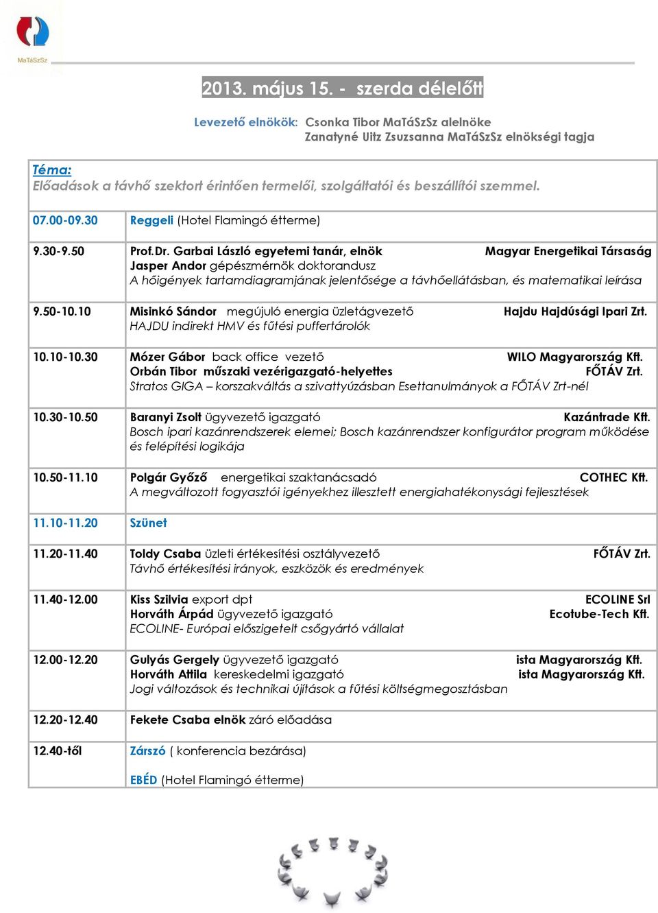 szemmel. 07.00-09.30 Reggeli (Hotel Flamingó étterme) 9.30-9.50 Prof.Dr.