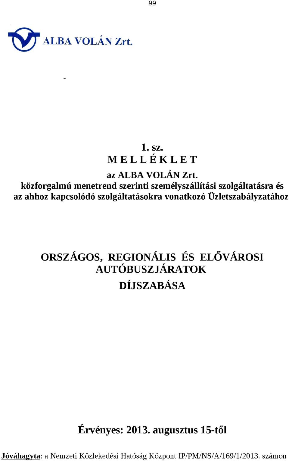 szolgáltatásokra vonatkozó Üzletszabályzatához ORSZÁGOS, REGIONÁLIS ÉS ELŐVÁROSI