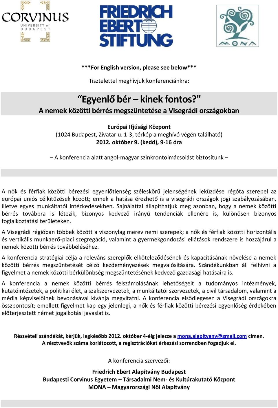 (kedd), 9-16 óra A konferencia alatt angol-magyar szinkrontolmácsolást biztosítunk A nők és férfiak közötti bérezési egyenlőtlenség széleskörű jelenségének leküzdése régóta szerepel az európai uniós