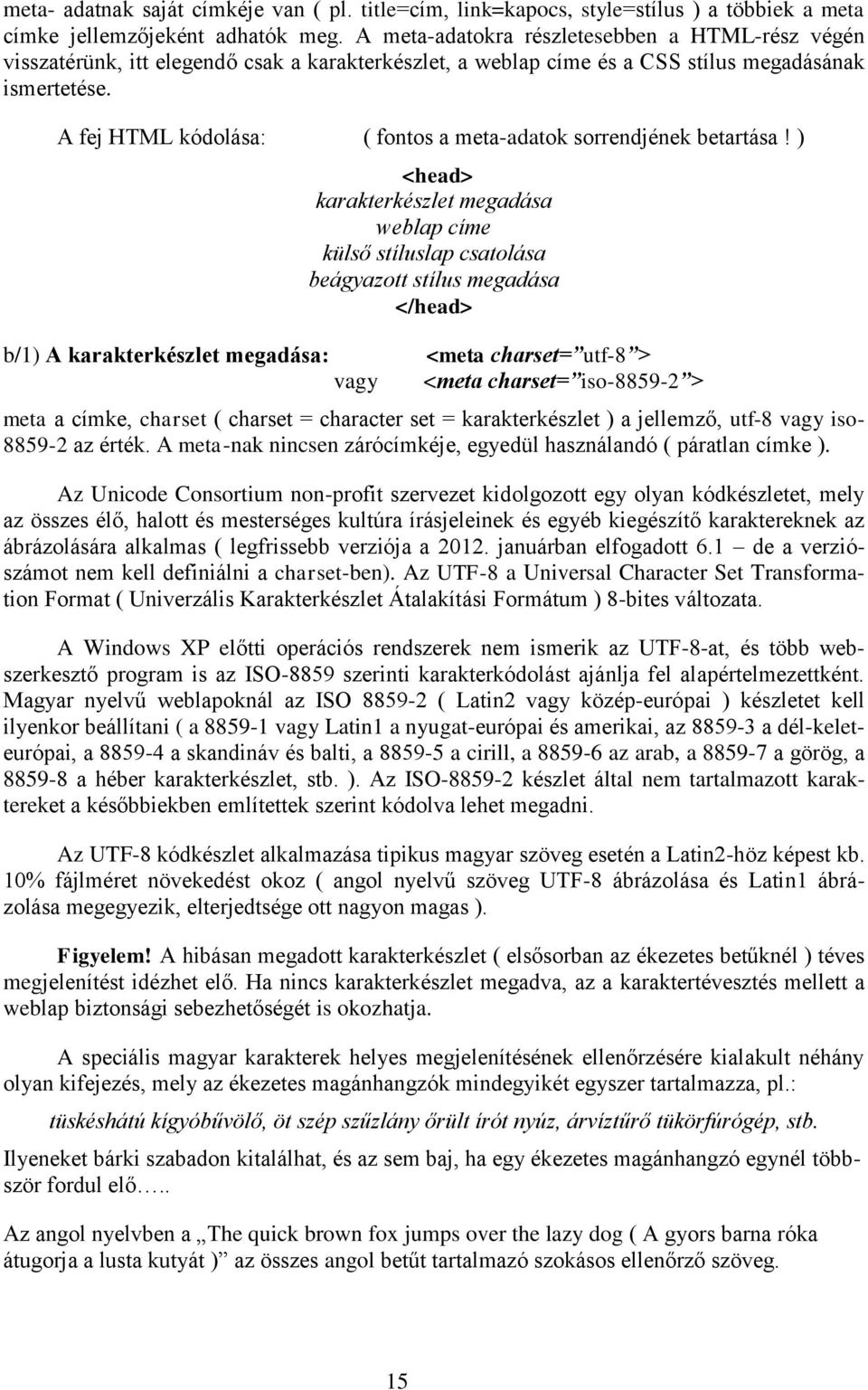 A fej HTML kódolása: ( fontos a meta-adatok sorrendjének betartása!