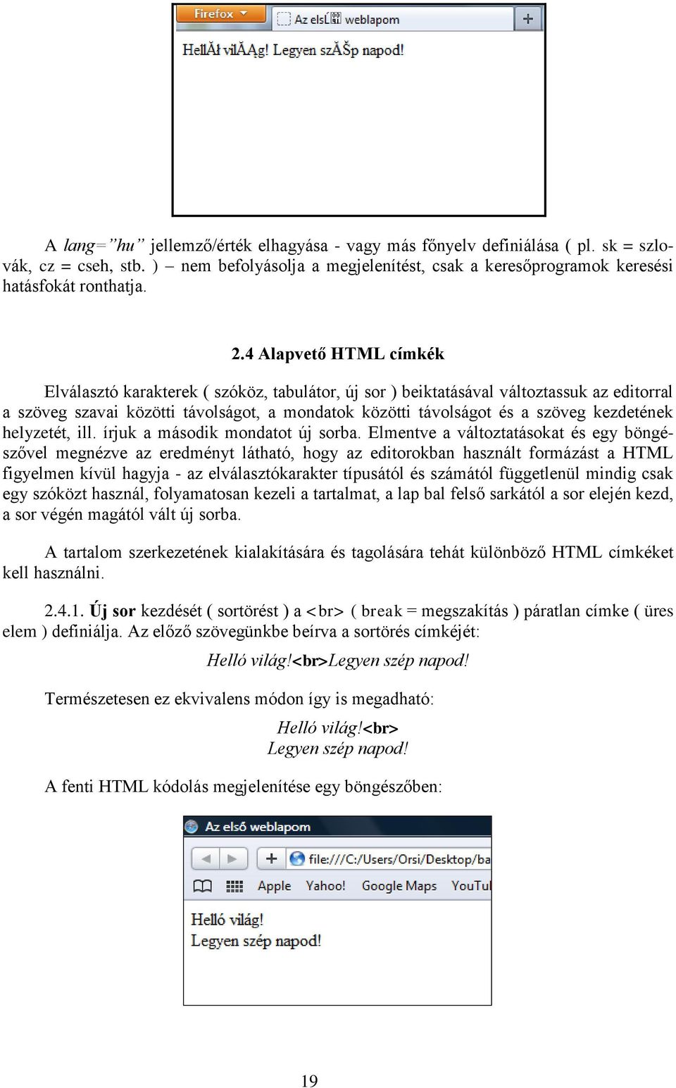 kezdetének helyzetét, ill. írjuk a második mondatot új sorba.
