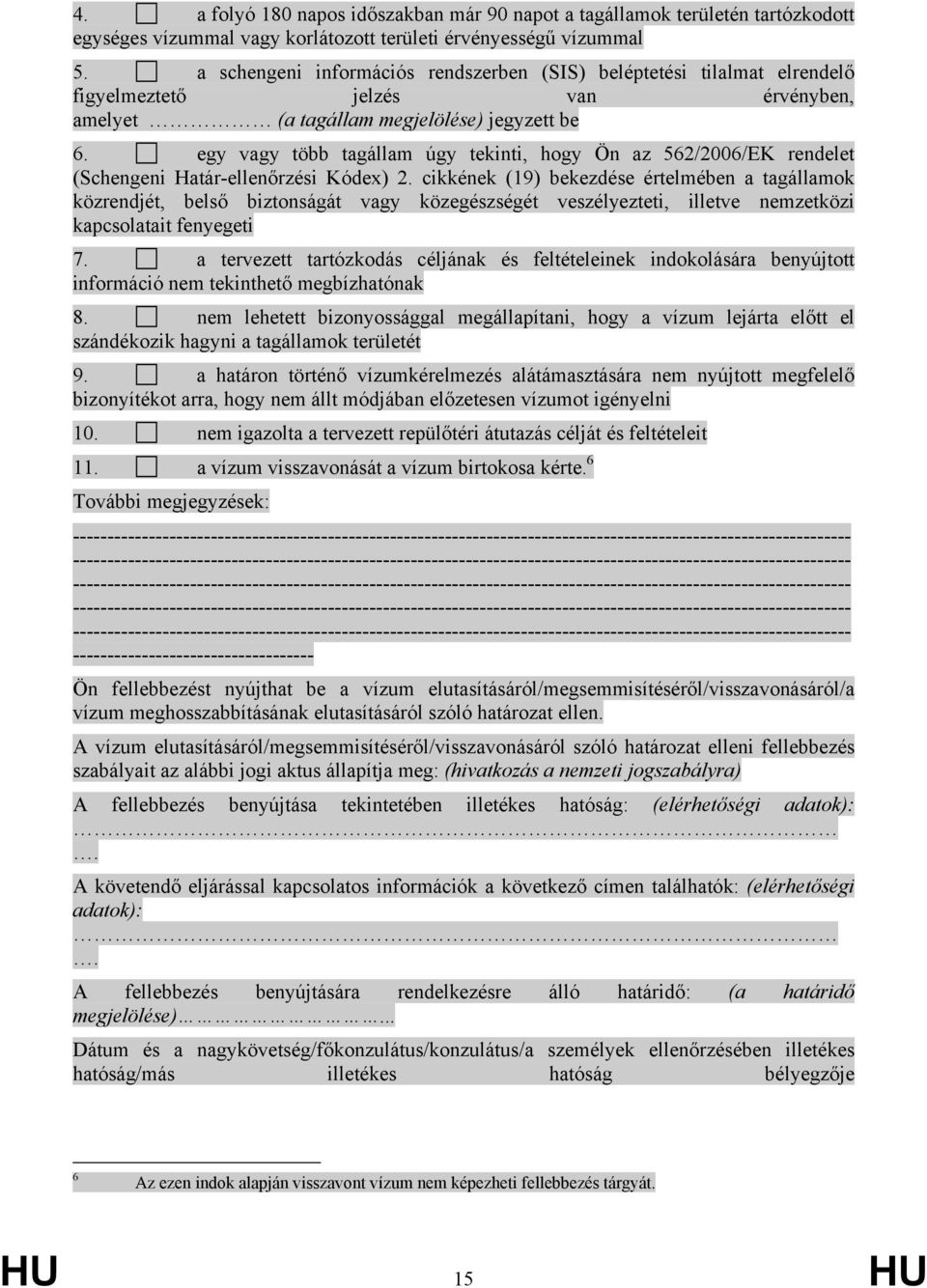 egy vagy több tagállam úgy tekinti, hogy Ön az 562/2006/EK rendelet (Schengeni Határ-ellenőrzési Kódex) 2.