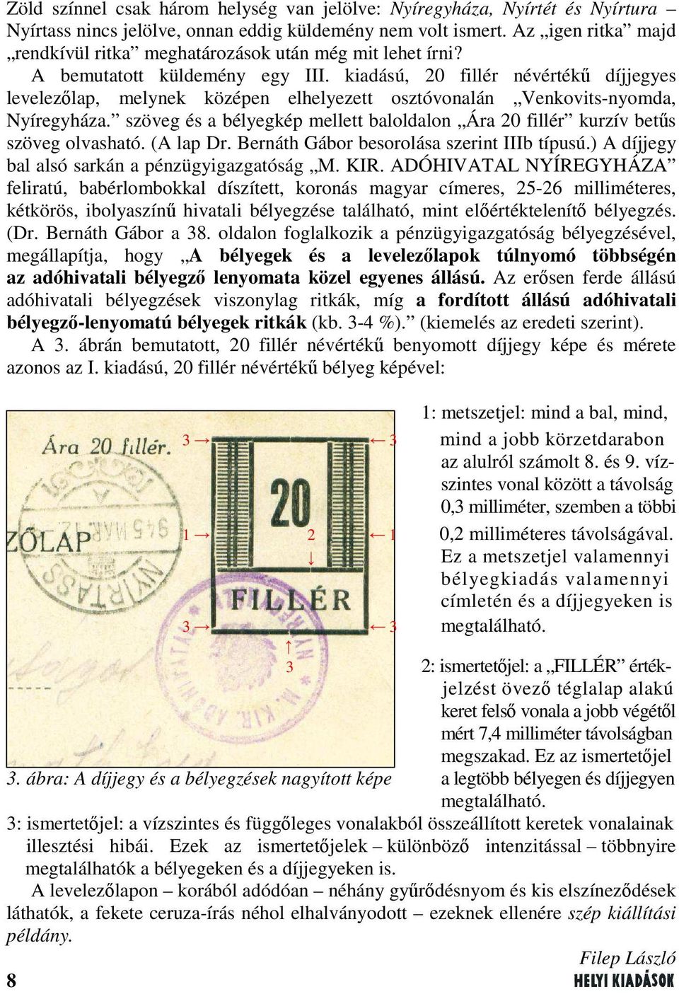 kiadású, 20 fillér névértékű díjjegyes levelezőlap, melynek középen elhelyezett osztóvonalán Venkovits-nyomda, Nyíregyháza.