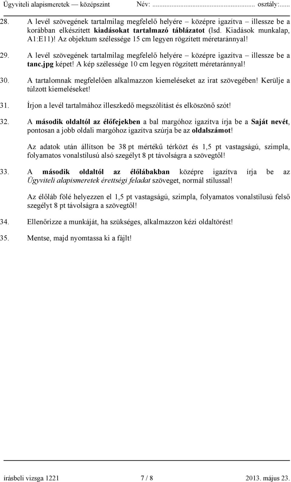 A kép szélessége 10 cm legyen rögzített méretaránnyal! 30. A tartalomnak megfelelően alkalmazzon kiemeléseket az irat szövegében! Kerülje a túlzott kiemeléseket! 31.